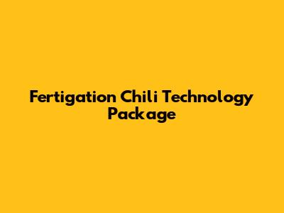 Fertigation Chili Technology Package