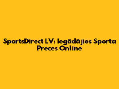 SportsDirect LV: Iegādājies Sporta Preces Online